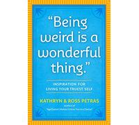 "Being Weird Is a Wonderful Thing": Inspiration for Living Your Truest Self