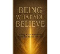 Being What You Believe: Living A Life Formed By What You Believe In Christ