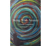 Being With Anxiety: A Gentle Companion
