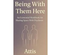 Being With Them Here: An Existential Workbook for Sharing Space With Psychosis