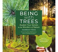 Being with Trees: Awaken Your Senses to the Wonders of Nature; Poetry, Reflections & Inspiration