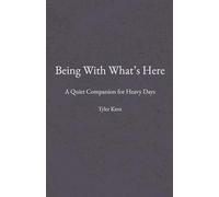 Being With What’s Here: A Quiet Companion for Heavy Days