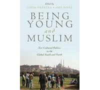 Being Young and Muslim: New Cultural Politics in the Global South and North (Religion and Global Politics)