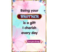 Being Your Brother Is a Gift I Cherish Every Day: A Fill-in-the-Blank Memory Journal Filled with Appreciation, Laughter and Cherished Memories