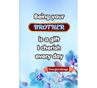 Being Your Brother Is a Gift I Cherish Every Day: A Fill-in-the-Blank Memory Journal Filled with Appreciation, Laughter and Cherished Memories