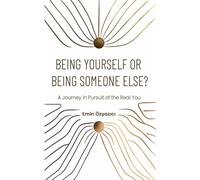 Being Yourself or Being Someone Else?: A Journey in Pursuit of the Real You: 1 (The Path to Being Yourself)