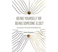 Being Yourself or Being Someone Else?: A Journey in Pursuit of the Real You (The Path to Being Yourself)