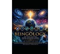 BEINGOLOGY: Vom Nichts zum Dasein: Materie, Antimaterie, Energie und die Entstehung des Seins