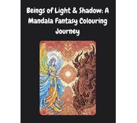 Beings of Light & Shadow: A Mandala Fantasy Colouring Journey