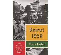 Beirut 1958: How America's Wars in the Middle East Began