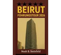 BEIRUT- FÜHRUNGSTOUR 2026: Entdecken Sie verborgene Schätze, kulinarische Highlights und unvergessliche Abenteuer in Libanons pulsierender Hauptstadt mit Karten, Reiserouten und Insider-Tipps.