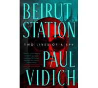 Beirut Station: Two Lives of a Spy
