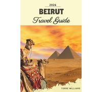 BEIRUT TRAVEL GUIDE 2026: Historic Districts, Mediterranean Corniche, Nightlife Scene, Culinary Trails & Lebanese Culture