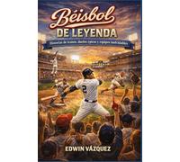Béisbol de Leyenda: Historias de íconos, duelos épicos y equipos inolvidables