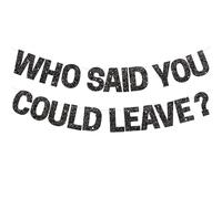 BEISHIDA Pancarta negra con texto en inglés Who Said You Could Dave, decoraciones de fiesta de jubilación con purpurina preencordada, guirnalda de letreros de fiesta de despedida, pancarta de