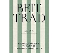 Beit Trad: Recipes, stories & the art of Lebanese hospitality