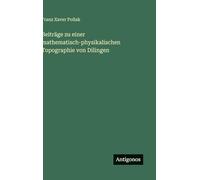 Beiträge zu einer mathematisch-physikalischen Topographie von Dilingen