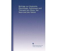 Beiträge zur Anatomie, Physiologie, Pathologie und Therapie des Ohres, der Nase und des Halses: Volume 3