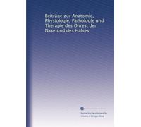 Beiträge zur Anatomie, Physiologie, Pathologie und Therapie des Ohres, der Nase und des Halses: Volume 4