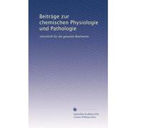 Beiträge zur chemischen Physiologie und Pathologie: zeitschrift fÃ1/4r die gesamte Biochemie: Volume 10