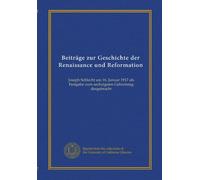 Beiträge zur Geschichte der Renaissance und Reformation: Joseph Schlecht am 16. Januar 1917 als Festgabe zum sechzigsten Geburtstag dargebracht