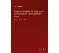 Beiträge zur Geschichte der Schule und des Gymnasiums zu St. Maria Magdalena in Breslau: II. von 1400 bis 1570