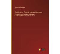 Beiträge zur Geschichte des Wormser Reichstages 1544 und 1545