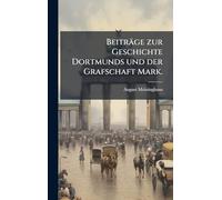Beiträge zur Geschichte Dortmunds und der Grafschaft Mark.