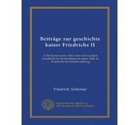 Beiträge zur geschichte kaiser Friedrichs II: I. Die kontroverse über eine anwesenheit Friedrichs in Deutschland im jahre 1242. II. Friedrichs kirchliche stellung