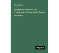 Beiträge zur Geschichte und Erklärung der ältesten Kirchenhymen: Zweiter Band