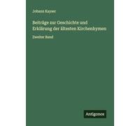 Beiträge zur Geschichte und Erklärung der ältesten Kirchenhymen: Zweiter Band