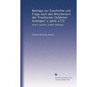 Beiträge zur Geschichte und Frage nach den Mitarbeitern der 'Franklurter Gelehrten Anzeigen' v. Jahre 1772: Auch e. Kapitelz. Goethe-Philologie