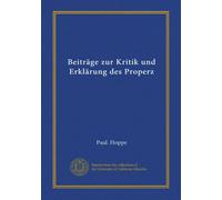 Beiträge zur Kritik und Erklärung des Properz