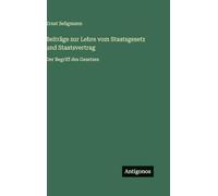 Beiträge zur Lehre vom Staatsgesetz und Staatsvertrag: Der Begriff des Gesetzes