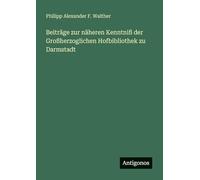 Beiträge zur näheren Kenntniß der Großherzoglichen Hofbibliothek zu Darmstadt