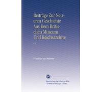 Beiträge Zur Neueren Geschichte Aus Dem Britischen Museum Und Reichsarchive: V.5