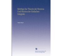 Beiträge Zur Theorie der Maxima Und Minima der Einfachen Integrale.