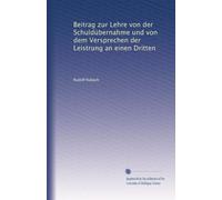 Beitrag zur Lehre von der Schuldübernahme und von dem Versprechen der Leistrung an einen Dritten