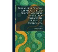 Beitrage Zur Biologie Des Knochens Und Zur Orthopadisch-Chirugischen Therapie Der Spondylitis Tuberculosa