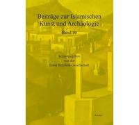 Beitrage Zur Islamischen Kunst Und Archaologie: The Arts and Archaeology of Funerary Cultures in Islam (Beitrage Zur Islamischen Kunst Und Archaologie, 10)