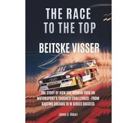 BEITSKE VISSER : The Race to the Top: The Story of How One Woman Took on Motorsport’s Toughest Challenges - From Karting Dreams to W Series Success ... MEN AND WOMEN DRIVERS: WHO PUSHED THE LIMITS)