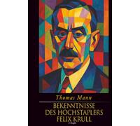 Bekenntnisse des Hochstaplers Felix Krull (Jubiläumsausgabe zum 70. Gedenken an Thomas Mann)