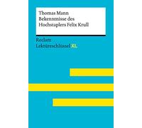 Bekenntnisse des Hochstaplers Felix Krull von Thomas Mann: Lektüreschlüssel mit Inhaltsangabe, Interpretation, Prüfungsaufgaben mit Lösungen, Lernglossar. (Reclam Lektüreschlüssel XL): 15537