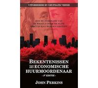 Bekentenissen van een Economische Huurmoordenaar: Hoe de overname van de wereld door de elite moet en kan worden gestopt
