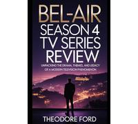Bel-Air Season 4 TV Series Review: Unpacking the Drama, Themes, and Legacy of a Modern Television Phenomenon (Bel-Air Chronicles: Power, Pain & the Price of Becoming)