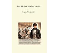 Bel Ami (A Ladies' Man) (Classic Books)
