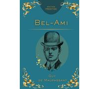 Bel Ami: de Guy de Maupassant | Texte intégral 1885 | Roman original avec biographie détaillée de l'auteur