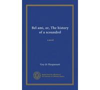 Bel ami, or, The history of a scoundrel: a novel