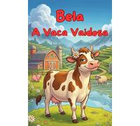 Bela, a Vaca Vaidosa: Uma história infantil divertida sobre a importância da humildade e amizade (Coleção Nomes Marotos)