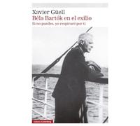 Béla Bartók en el exilio: Si no puedes, yo respiraré por ti (Narrativa)